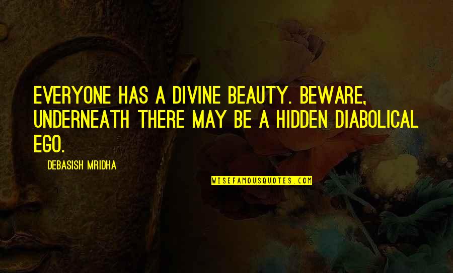 Being Fully Human Quotes By Debasish Mridha: Everyone has a divine beauty. Beware, underneath there