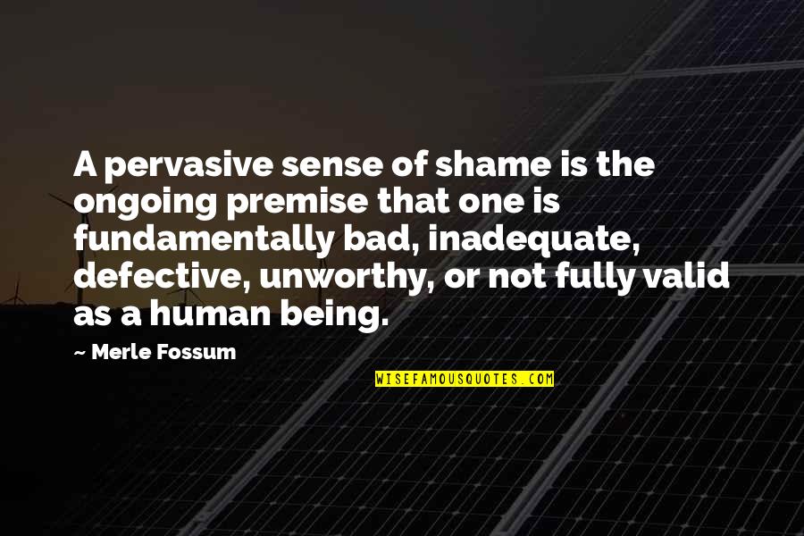 Being Fully Human Quotes By Merle Fossum: A pervasive sense of shame is the ongoing