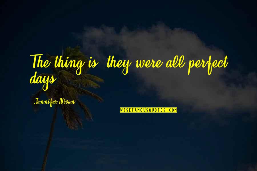 Being Fully Known Quotes By Jennifer Niven: The thing is, they were all perfect days.