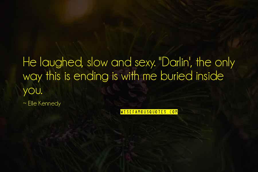 Being Funny From Comedians Quotes By Elle Kennedy: He laughed, slow and sexy. "Darlin', the only