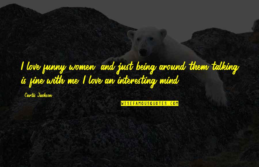 Being Funny In Love Quotes By Curtis Jackson: I love funny women, and just being around