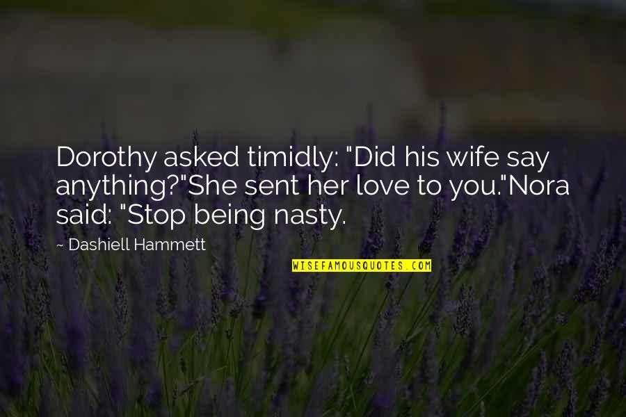 Being Funny In Love Quotes By Dashiell Hammett: Dorothy asked timidly: "Did his wife say anything?"She