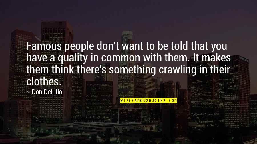 Being Funny In Love Quotes By Don DeLillo: Famous people don't want to be told that