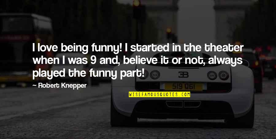 Being Funny In Love Quotes By Robert Knepper: I love being funny! I started in the