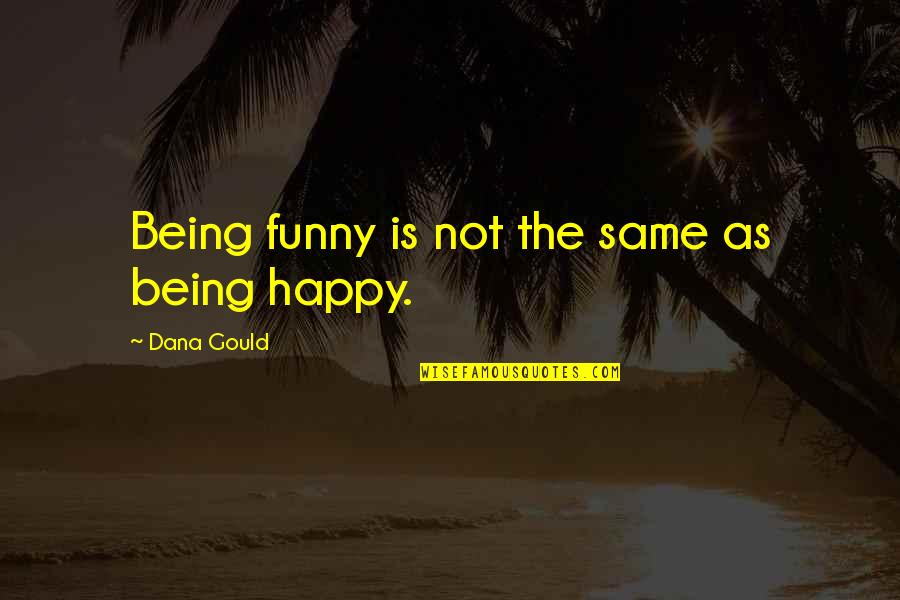 Being Funny Quotes By Dana Gould: Being funny is not the same as being