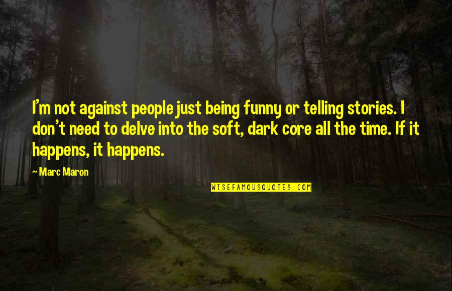 Being Funny Quotes By Marc Maron: I'm not against people just being funny or