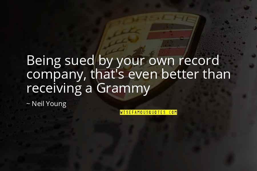 Being Funny Quotes By Neil Young: Being sued by your own record company, that's