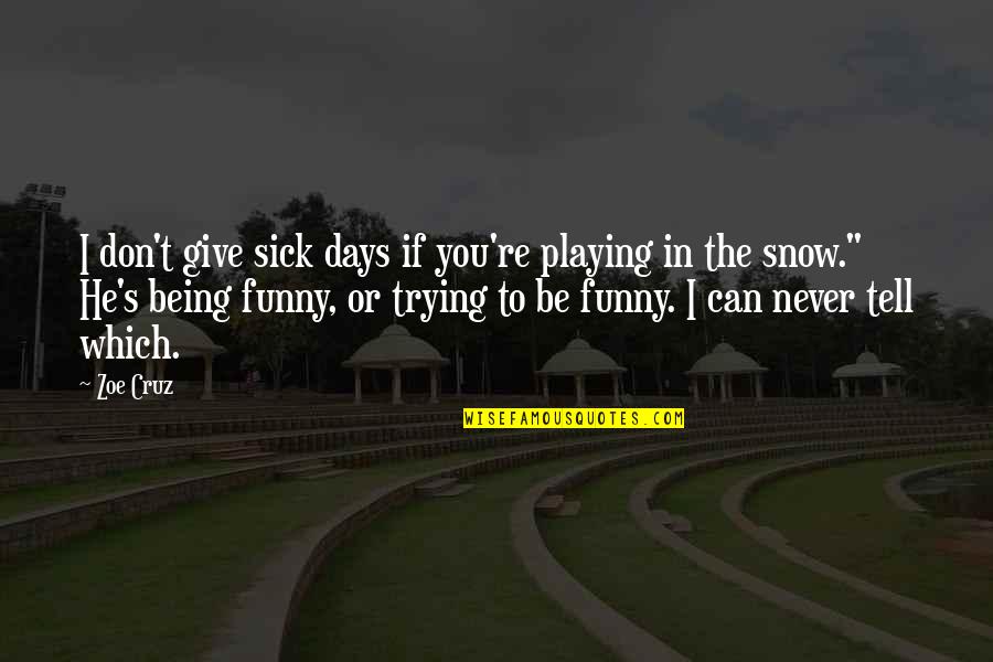 Being Funny Quotes By Zoe Cruz: I don't give sick days if you're playing