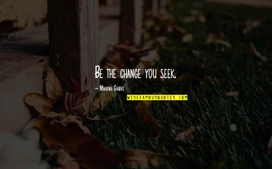 Being Funny Tumblr Quotes By Mahatma Gandhi: Be the change you seek.