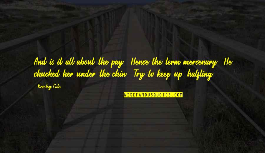 Being Funny With Best Friends Quotes By Kresley Cole: And is it all about the pay?""Hence the Being Funny With Best Friends Quotes By Kresley Cole: And is it all about the pay?""Hence the