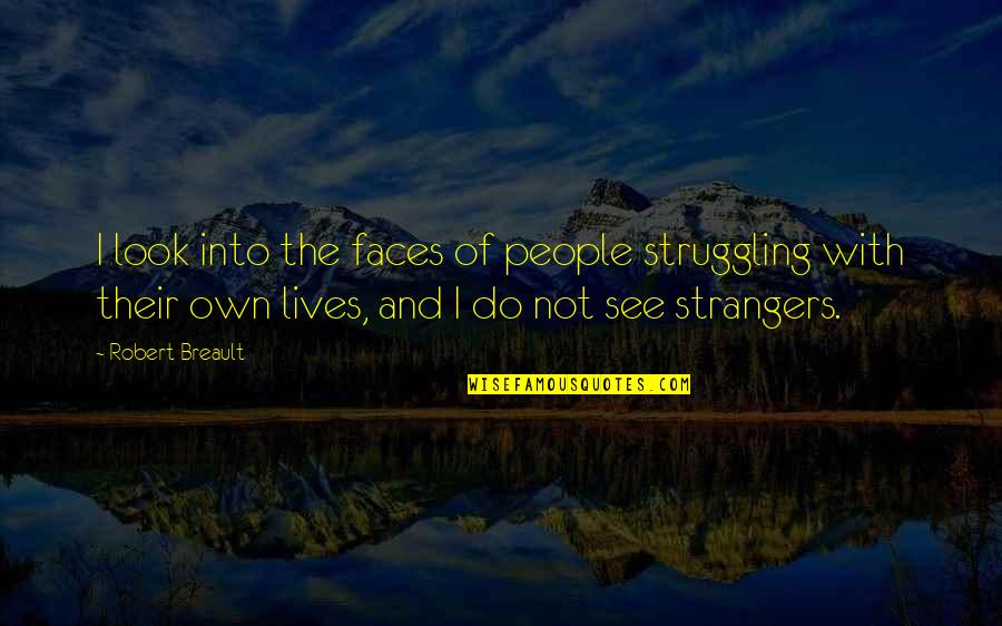 Being Funny With Your Boyfriend Quotes By Robert Breault: I look into the faces of people struggling