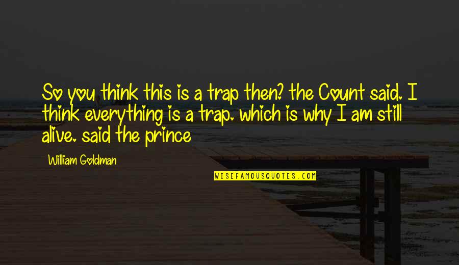 Being Funny With Your Boyfriend Quotes By William Goldman: So you think this is a trap then?