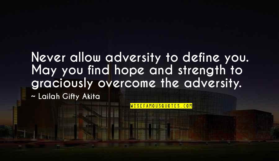 Being Gahaman Quotes By Lailah Gifty Akita: Never allow adversity to define you. May you