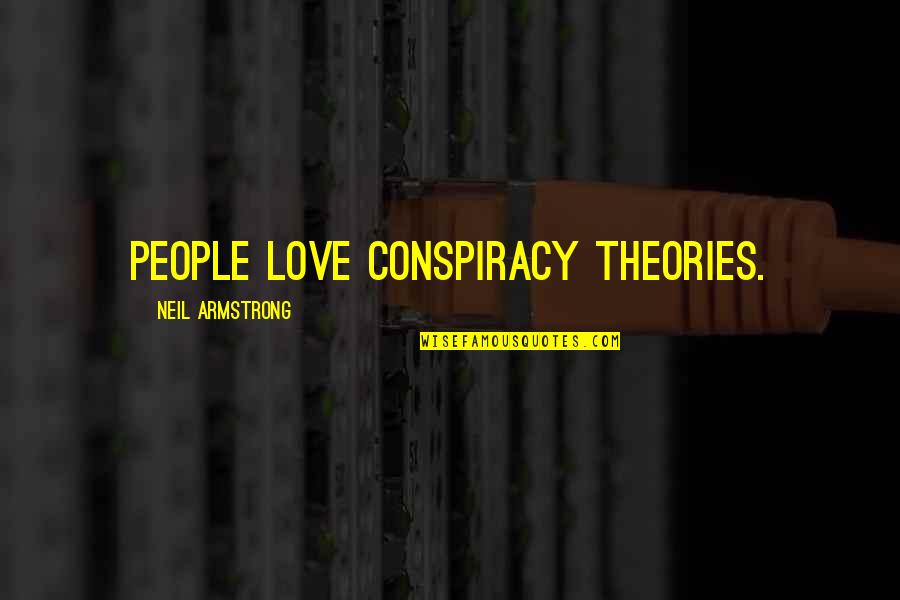 Being Gahaman Quotes By Neil Armstrong: People love conspiracy theories.