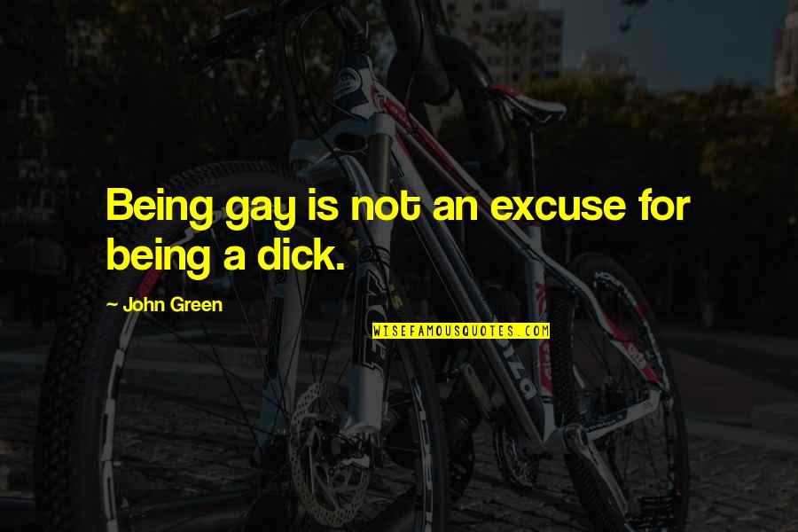 Being Gay Is Okay Quotes By John Green: Being gay is not an excuse for being