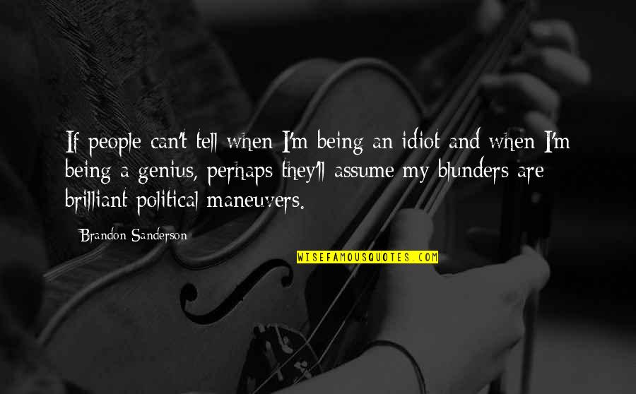Being Genius Quotes By Brandon Sanderson: If people can't tell when I'm being an Being Genius Quotes By Brandon Sanderson: If people can't tell when I'm being an