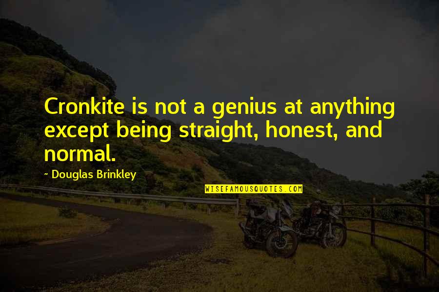 Being Genius Quotes By Douglas Brinkley: Cronkite is not a genius at anything except