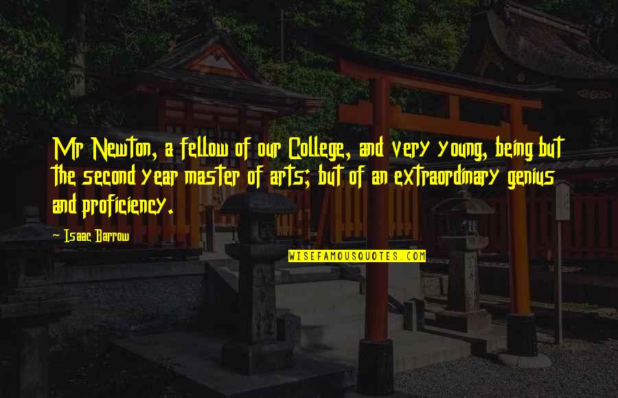 Being Genius Quotes By Isaac Barrow: Mr Newton, a fellow of our College, and Being Genius Quotes By Isaac Barrow: Mr Newton, a fellow of our College, and