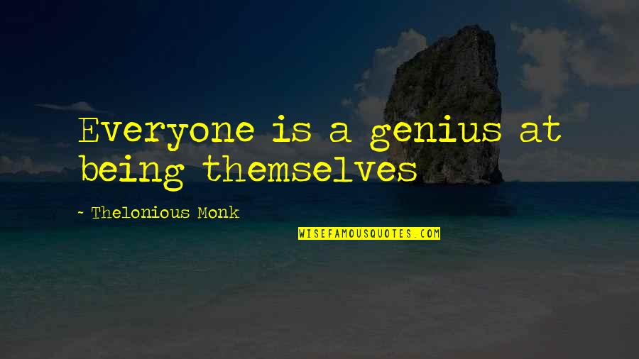 Being Genius Quotes By Thelonious Monk: Everyone is a genius at being themselves Being Genius Quotes By Thelonious Monk: Everyone is a genius at being themselves