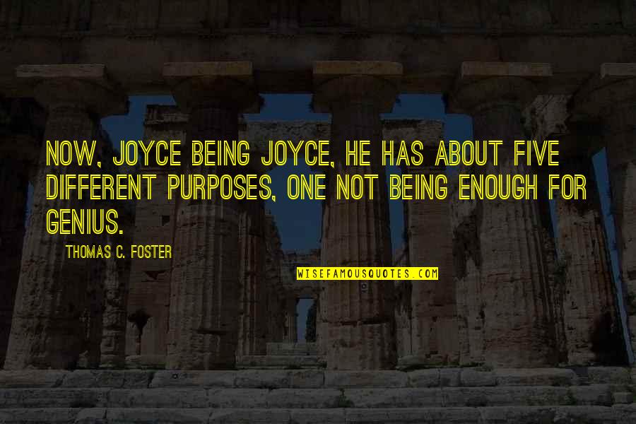 Being Genius Quotes By Thomas C. Foster: Now, Joyce being Joyce, he has about five Being Genius Quotes By Thomas C. Foster: Now, Joyce being Joyce, he has about five