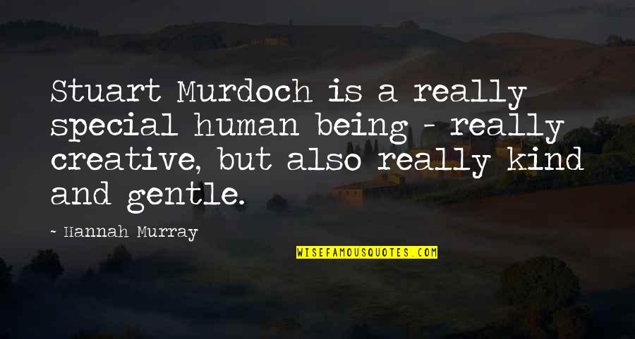 Being Gentle And Kind Quotes By Hannah Murray: Stuart Murdoch is a really special human being