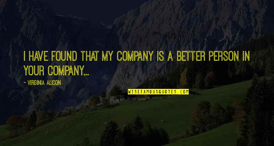 Being Gentle And Kind Quotes By Virginia Alison: I have found that my company is a