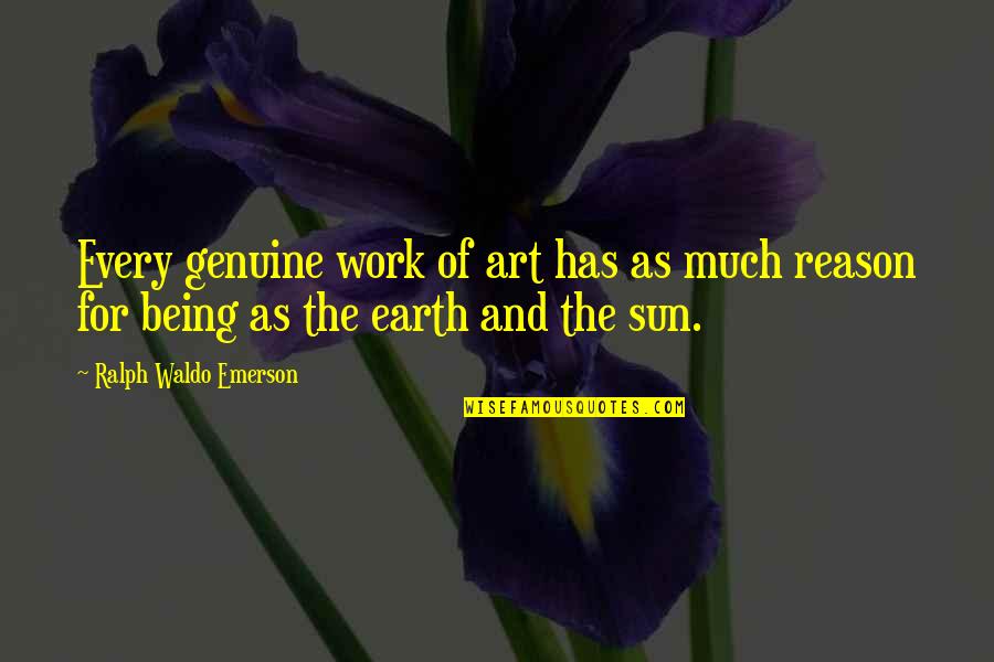 Being Genuine Quotes By Ralph Waldo Emerson: Every genuine work of art has as much