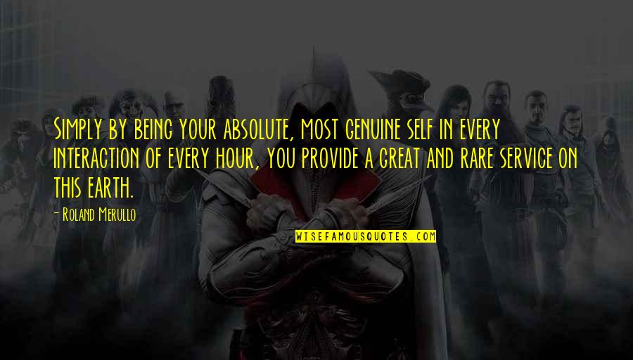 Being Genuine Quotes By Roland Merullo: Simply by being your absolute, most genuine self
