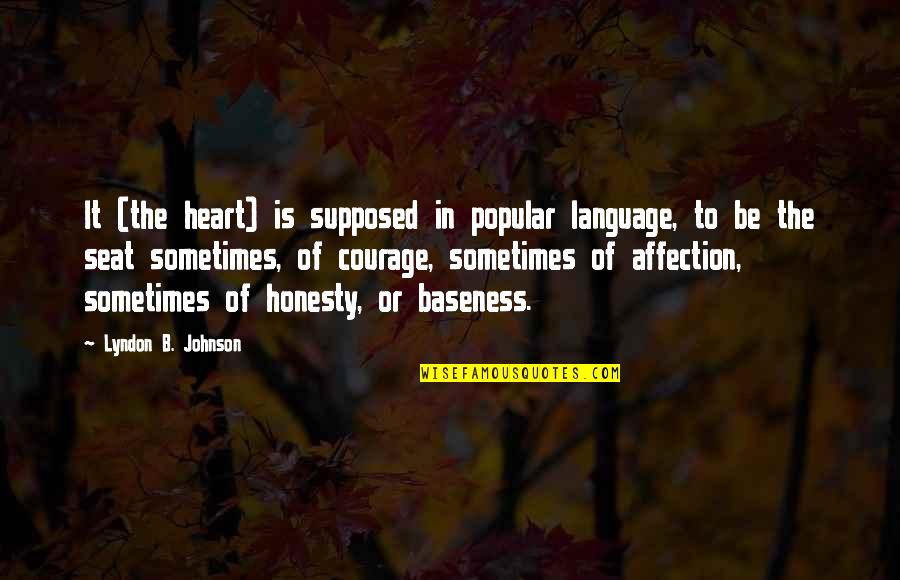 Being Genuinely Happy Quotes By Lyndon B. Johnson: It (the heart) is supposed in popular language, Being Genuinely Happy Quotes By Lyndon B. Johnson: It (the heart) is supposed in popular language,