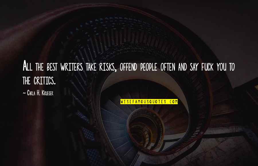 Being Giddy In Love Quotes By Carla H. Krueger: All the best writers take risks, offend people