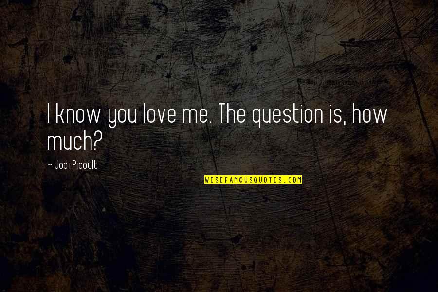 Being Giddy In Love Quotes By Jodi Picoult: I know you love me. The question is,