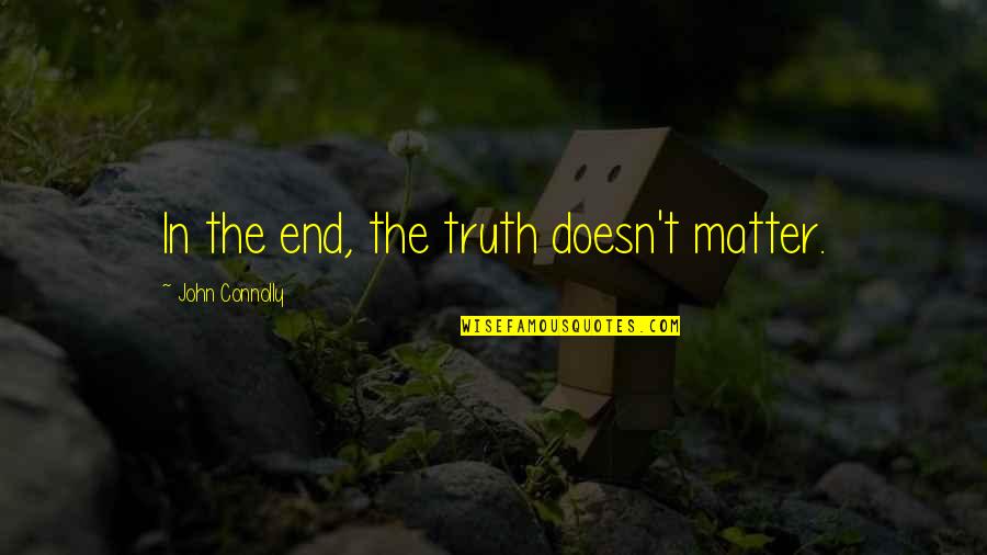 Being Giddy Quotes By John Connolly: In the end, the truth doesn't matter.