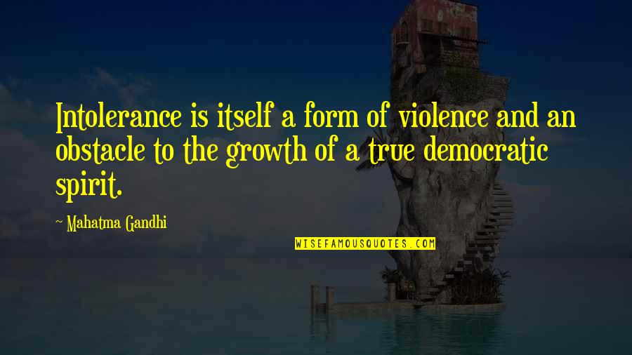 Being Giggly Quotes By Mahatma Gandhi: Intolerance is itself a form of violence and