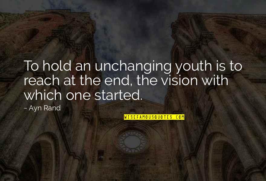 Being Given Another Chance Quotes By Ayn Rand: To hold an unchanging youth is to reach