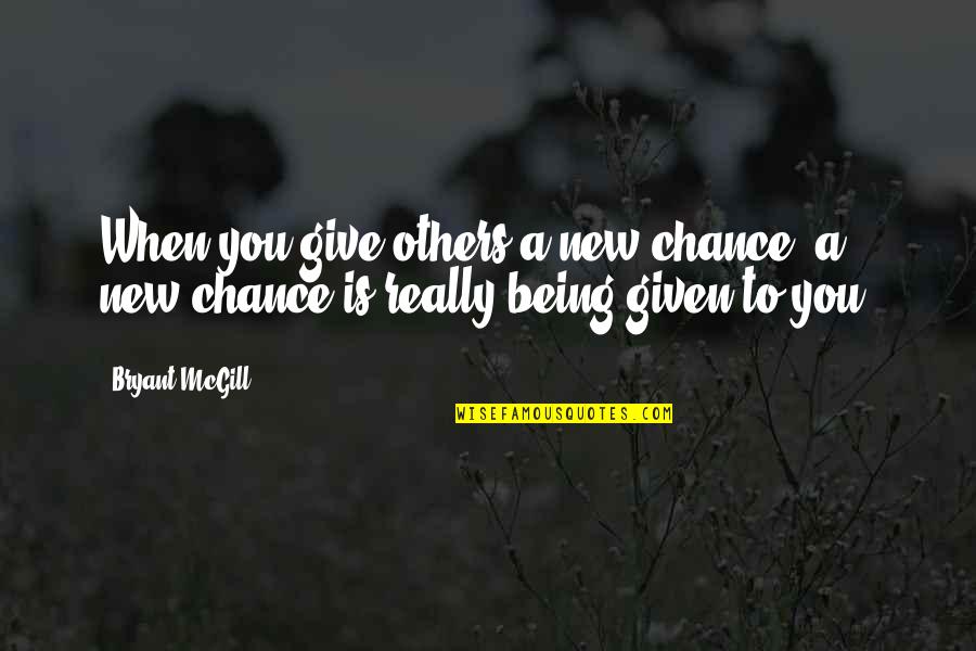 Being Given Chances Quotes By Bryant McGill: When you give others a new chance, a