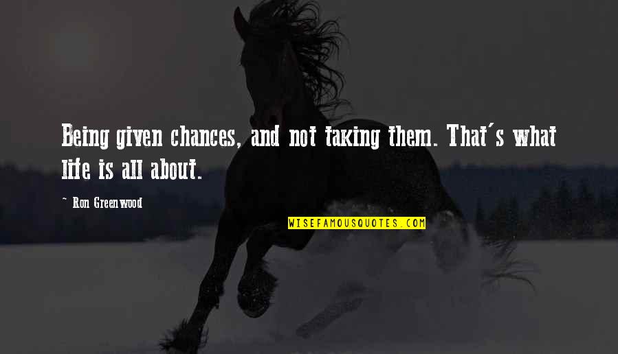 Being Given Chances Quotes By Ron Greenwood: Being given chances, and not taking them. That's