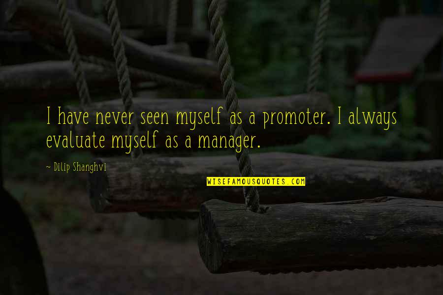 Being Glum Quotes By Dilip Shanghvi: I have never seen myself as a promoter.