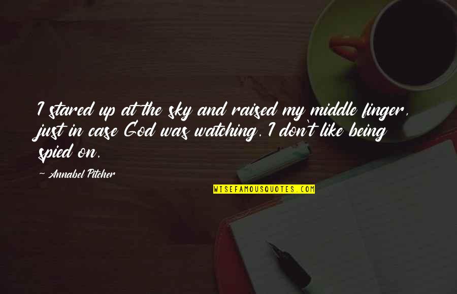 Being God Like Quotes By Annabel Pitcher: I stared up at the sky and raised Being God Like Quotes By Annabel Pitcher: I stared up at the sky and raised