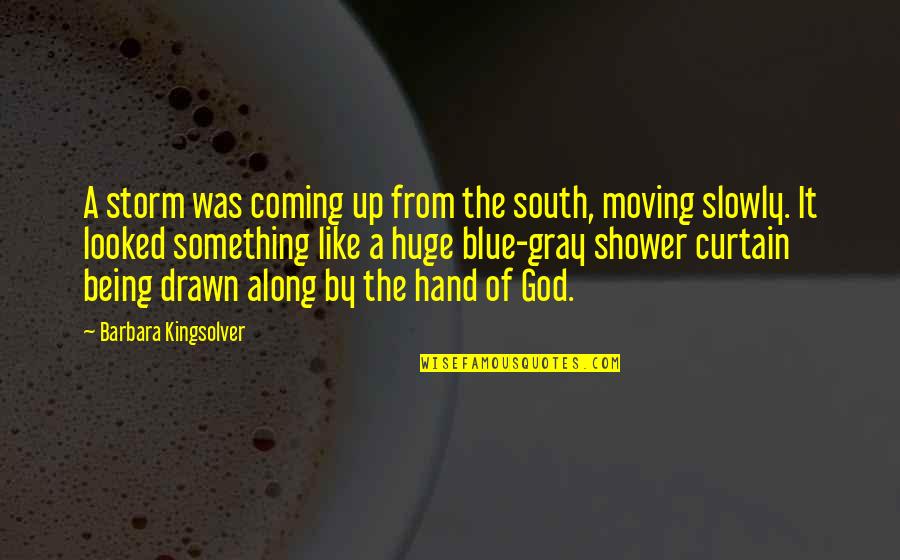Being God Like Quotes By Barbara Kingsolver: A storm was coming up from the south,