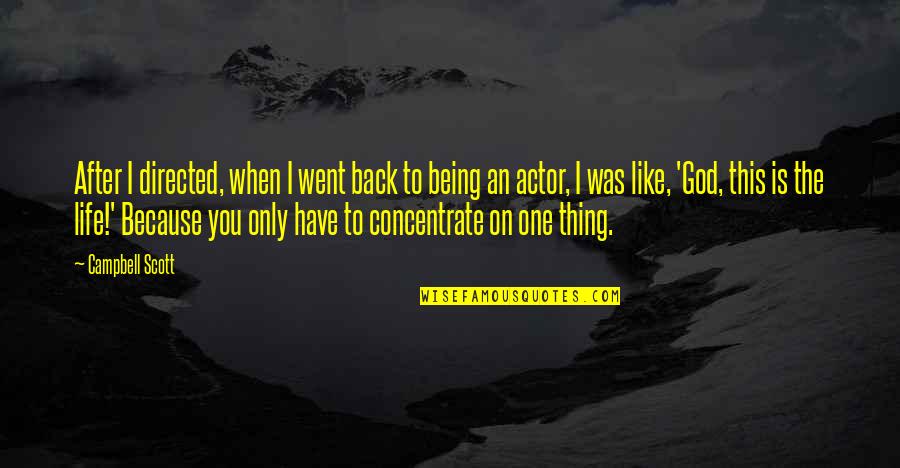Being God Like Quotes By Campbell Scott: After I directed, when I went back to Being God Like Quotes By Campbell Scott: After I directed, when I went back to