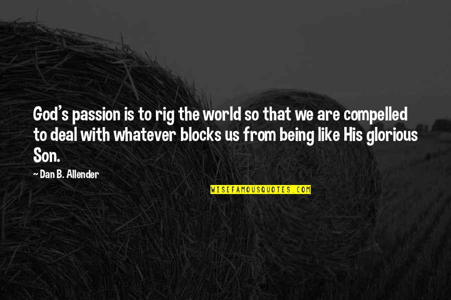 Being God Like Quotes By Dan B. Allender: God's passion is to rig the world so