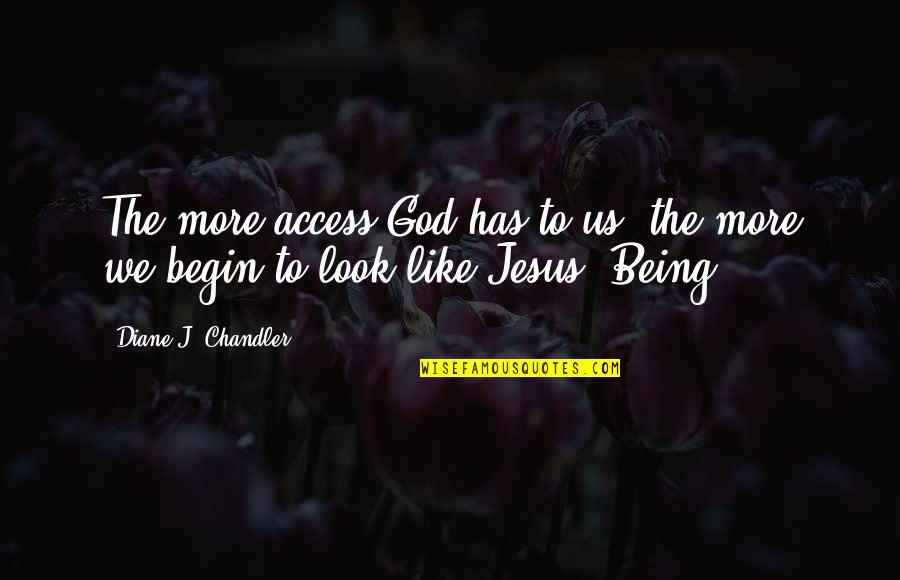 Being God Like Quotes By Diane J. Chandler: The more access God has to us, the