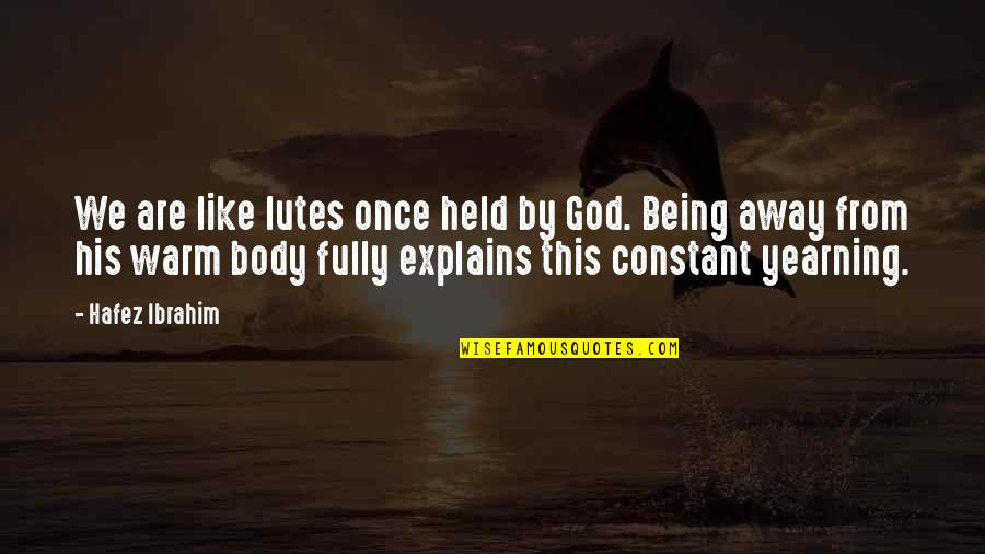 Being God Like Quotes By Hafez Ibrahim: We are like lutes once held by God. Being God Like Quotes By Hafez Ibrahim: We are like lutes once held by God.