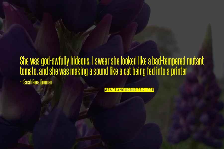Being God Like Quotes By Sarah Rees Brennan: She was god-awfully hideous. I swear she looked Being God Like Quotes By Sarah Rees Brennan: She was god-awfully hideous. I swear she looked