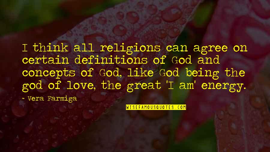 Being God Like Quotes By Vera Farmiga: I think all religions can agree on certain