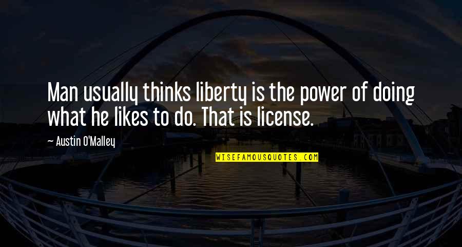 Being God's Hands And Feet Quotes By Austin O'Malley: Man usually thinks liberty is the power of