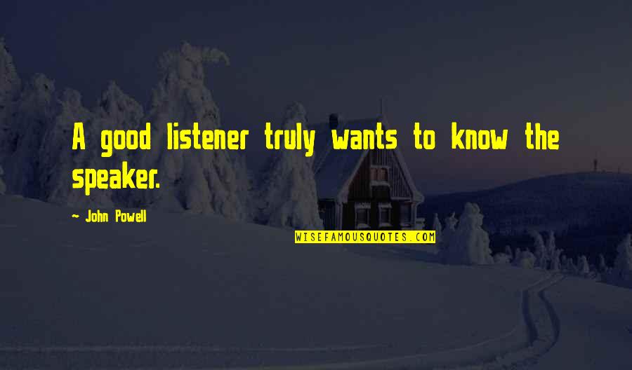 Being Gone And Coming Back Quotes By John Powell: A good listener truly wants to know the