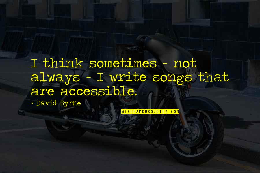 Being Good And Evil Quotes By David Byrne: I think sometimes - not always - I