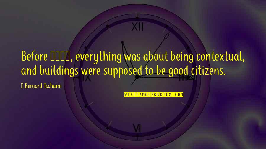 Being Good At Everything Quotes By Bernard Tschumi: Before 2000, everything was about being contextual, and