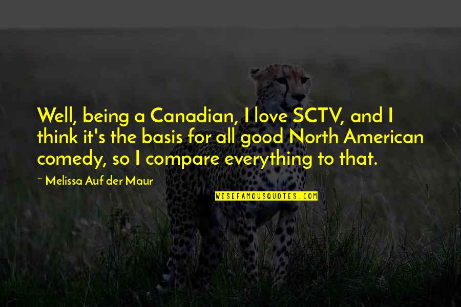 Being Good At Everything Quotes By Melissa Auf Der Maur: Well, being a Canadian, I love SCTV, and